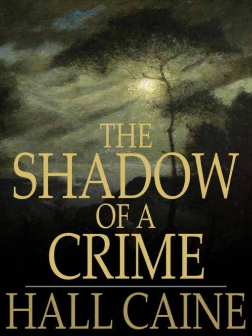 Title details for The Shadow of a Crime by Hall Caine - Available